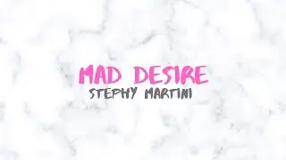 Stephy Martini - Mad Desire