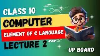 CLASS 10 Computer Chapter 1 Element Of C Language (2024-2025) | UP Board English Medium