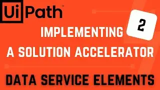 Implementing a Solution Accelerator-Part 2: Data Service Elements | UiPath Tutorial