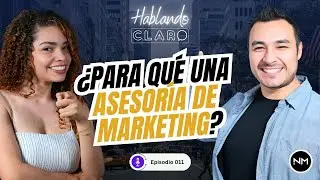 EP. 011 ¿Sirven las Asesorías en Marketing Digital? - Hablando Claro !!