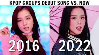 KPOP GROUPS DEBUT SONG VS NOW 2023