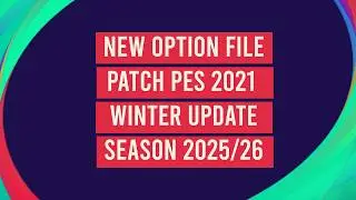 NEW OPTION FILE PATCH PES 2021 WINTER UPDATE SEASON 2025/2026 [ PS4 | PS5 | PC ]