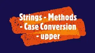 PYTHON - Strings - Methods - Case Conversion - upper 