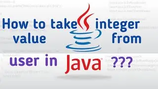 How to take integer value from User in JAVA??  || Scanner Class