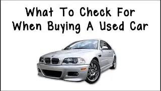 How To Check A Used Car Before Buying It