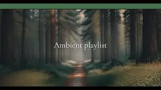 1:27 hours of Ambient playlist