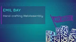 Emil Bay: Hand-crafting WebAssembly | Web Rebels 2018