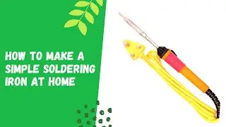 HOW TO MAKE A SIMPLE SOLDERING IRON AT HOME