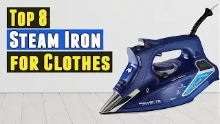 Top 8 Best Steam Iron for Clothes 2021