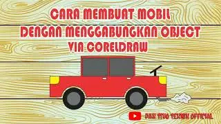 Cara Membuat Mobil dengan Menggabungkan Object melalui CorelDraw