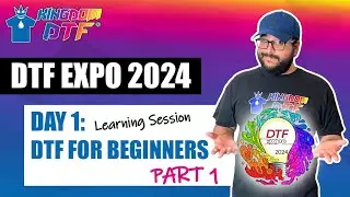 DTF Expo 2024 Day 1 - DTF For Beginners Learning Session Direct To Film (PART 1)