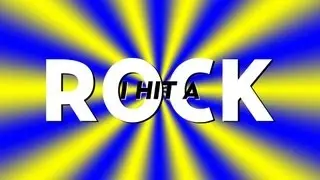 I HIT A ROCK