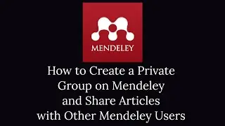 How to Create a Private Group on Mendeley and Share Research Articles with Other Mendeley Users