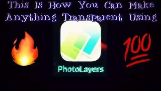 This Is How You Can Make Anything Transparent Using PhotoLayers🔥💯