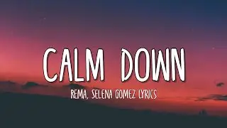 Rema, Selena Gomez - Calm Down (Lyrics)