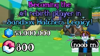 Becoming the *#1 REBIRTH PLAYER* in Sandbox Hatchers Legacy! (Part 1)