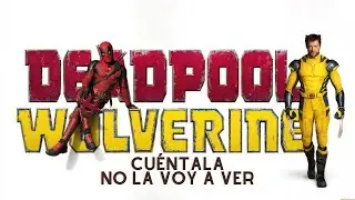 Deadpool & Wolverine - Cuéntala No la Voy a Ver