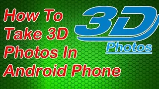 How to take 3D Photos In Android...