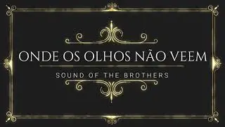 Onde os olhos não veem (Rosa de Saron) Sound of The Brothers • feat: Vi Martins