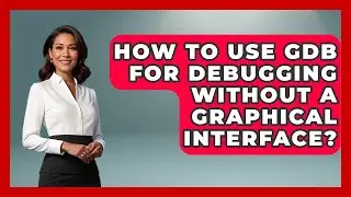 How To Use GDB For Debugging Without A Graphical Interface? - Learn To Troubleshoot