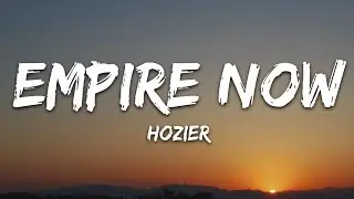 Hozier - Empire Now (Lyrics)