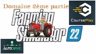 FS22 AutoDrive + FS22 CoursePlay (Domaine 2ème partie)