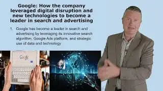 Google How the company leveraged digital disruption and new technologies to become a leader in se