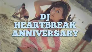 DJ Heartbreak Anniversary Remix Terbaru ,yg lagi viral