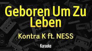 Kontra K - Geboren Um Zu Leben feat- NESS - Instrumental Karaoke Lyrics