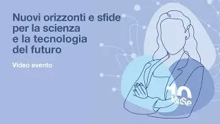 Nuovi orizzonti e sfide per la scienza e la tecnologia del futuro - Registrazione conferenza