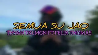 SU JAO__ YAN TKLMGN  FT FELIX THOMAS