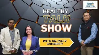 A Healthy Talk Show | Exclusive Interview With Dr. Rajiv Chhibber