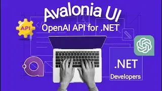 Avalonia Tutorial : ChatGPT for Developers | Get up and running with the OpenAI API