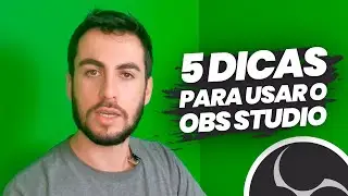 5 DICAS PARA USAR O OBS STUDIO