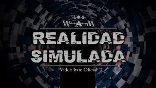 Los WAM - Realidad Simulada (vídeo lyric oficial)