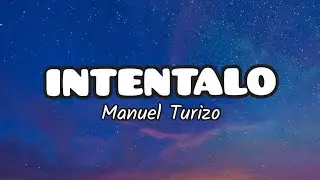 Manuel turizo - INTENTALO (Letra/Lyrics)