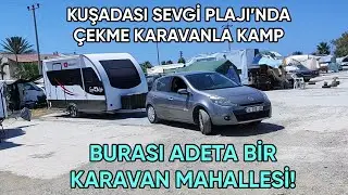 Burası Karavan Mahallesi Olmuş! Kuşadası Sevgi Plajı'nda Çekme Karavanla Kamp | Ağustos 2024