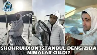 Шоҳруҳхон Истанбул денгизида нималар қилди? | Shohruhxon Istanbul dengizida nimalar qildi?