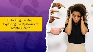 Unlocking the Mind Exploring the Mysteries of Mental Health