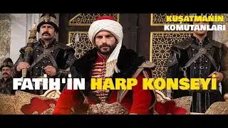 Fatih'in Harp Konseyi | İstanbul Kuşatmasının Az Bilinen Komutanları...