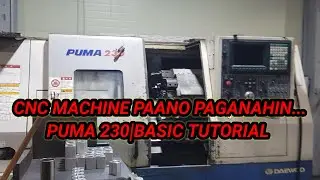 CNC MACHINE...PUMA 230 ...PAANO PAGANAHIN..BASIC TUTORIAL