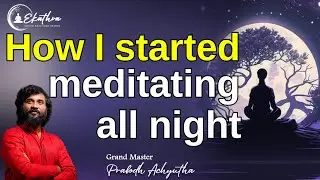 How I started meditating all night by Grand Master Prabodh 