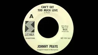 Johnny Praye - Can't Get Too Much Love