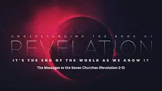 Week 2: The Messages to the Seven Churches (Revelation 2-3)