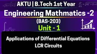 U1L20p1 Applications of Differential Equations | LCR Circuits & SHM | BAS203 | AKTU Sem 2