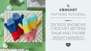 DIY Kids Snowday Crochet Mittens Part 2 of 4    Palm and Thumb Opening Right Handed