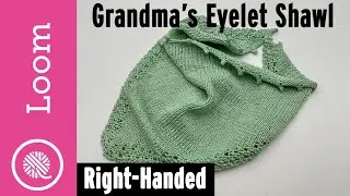 Grandmas Simple Eyelet Shawl Loom Knit Along