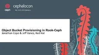 Object Bucket Provisioning in Rook-Ceph - Jonathan Cope & Jeff Vance, Red Hat