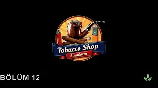 I EXPANDED THE SHOP ONCE AGAIN - TOBACCO SHOP SIMULATOR TURKISH - #EPISODE12