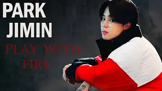 BTS ● PARK JIMIN ● PLAY WITH FIRE [FMV]